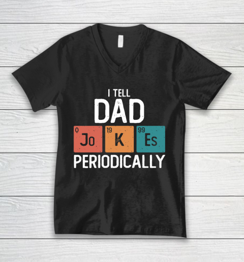 I Tell Dad Jokes Periodically Funny Father's Day Gift Science Pun Vintage Chemistry Periodical V-Neck T-Shirt