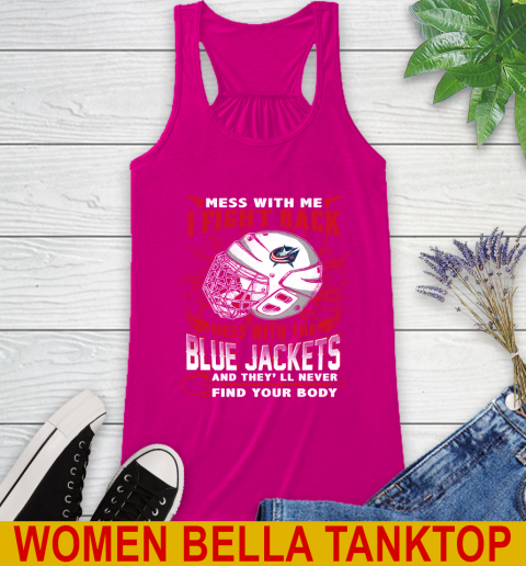 NHL Hockey Columbus Blue Jackets Mess With Me I Fight Back Mess With My Team And They'll Never Find Your Body Shirt Racerback Tank 6