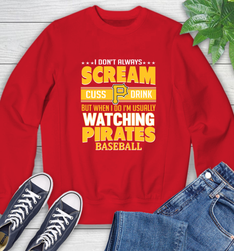 Pittsburgh Pirates MLB I Scream Cuss Drink When I'm Watching My Team Sweatshirt 10