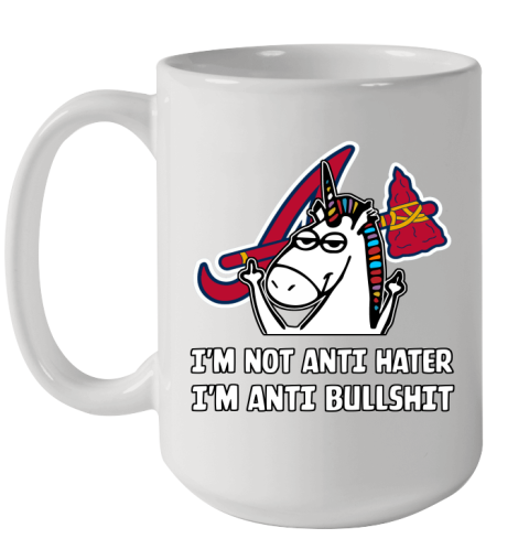 Atlanta Braves MLB Baseball Unicorn I'm Not Anti Hater I'm Anti Bullshit Ceramic Mug 15oz