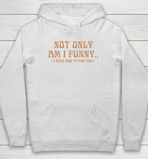 Jerry Springer Shirt Not Only Am I Funny I Have Nice Titties Too Hoodie
