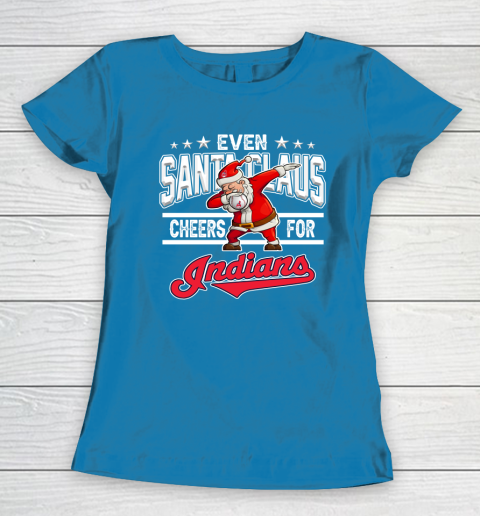 Cleveland Indians Even Santa Claus Cheers For Christmas MLB Women's T-Shirt 6