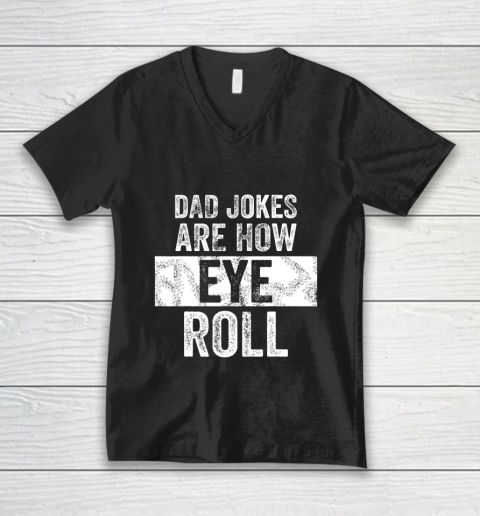 Mens Dad Jokes Are How Eye Roll Funny V-Neck T-Shirt