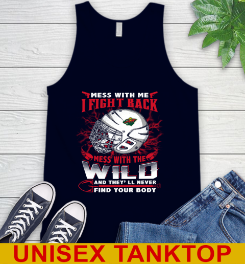 NHL Hockey Minnesota Wild Mess With Me I Fight Back Mess With My Team And They'll Never Find Your Body Shirt Tank Top 2