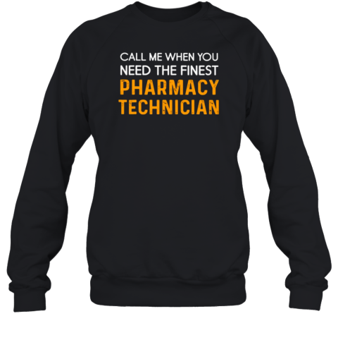 Call Me When You Need Pharmacy Technician Sweatshirt