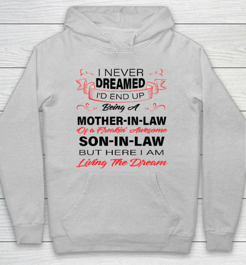 I Never Dreamed Id End Up Being A Mother In Law Awesome Hoodie 4