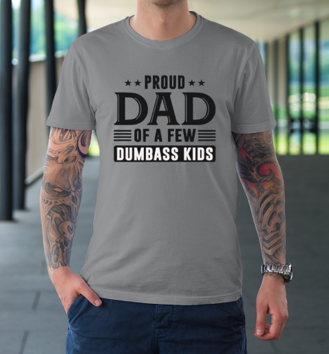 Proud Dad Of A Few Dumbass Kids T-Shirt 3