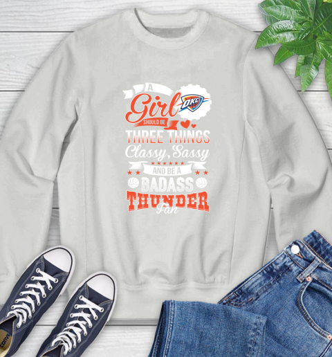 Oklahoma City Thunder NBA A Girl Should Be Three Things Classy Sassy And A Be Badass Fan Sweatshirt 5