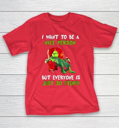 I Want To Be A Nice Person But Everyone so Stupid Grinch Christmas T-Shirt 9