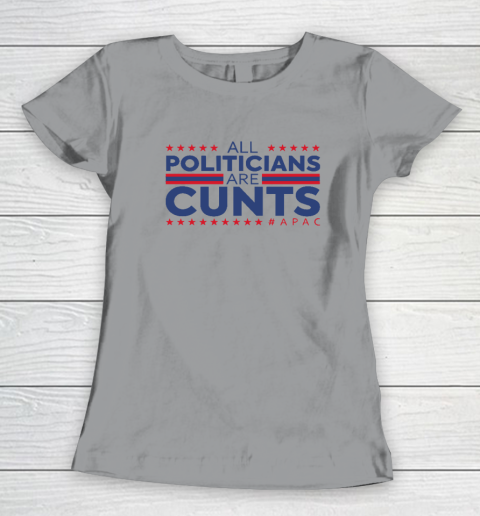 All Politicians Are Cunts Women's T-Shirt 3