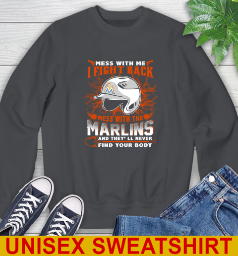 MLB Baseball Miami Marlins Mess With Me I Fight Back Mess With My Team And They'll Never Find Your Body Shirt Sweatshirt 7