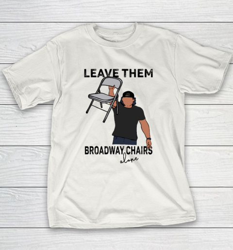 Leave Them Broadway Chairs Alone Youth T-Shirt