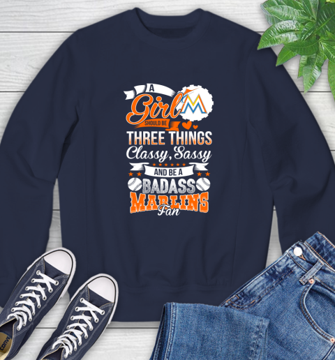 Miami Marlins MLB Baseball A Girl Should Be Three Things Classy Sassy And A Be Badass Fan Sweatshirt 2