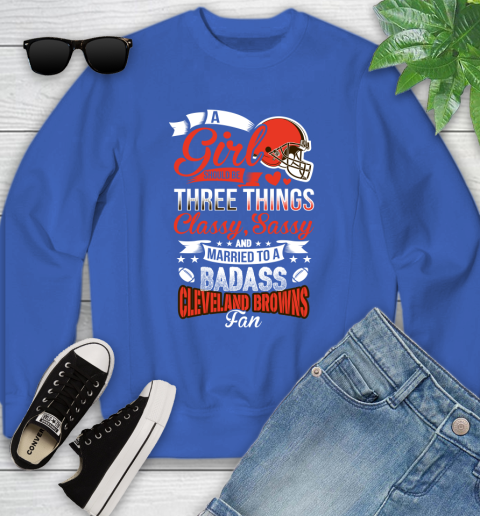 Cleveland Browns NFL Football A Girl Should Be Three Things Classy Sassy And A Be Badass Fan Youth Sweatshirt 7
