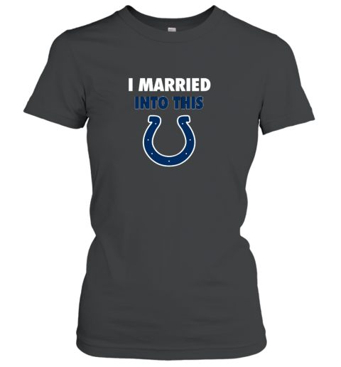 I Married Into This Indianapolis Colts Women's T-Shirt