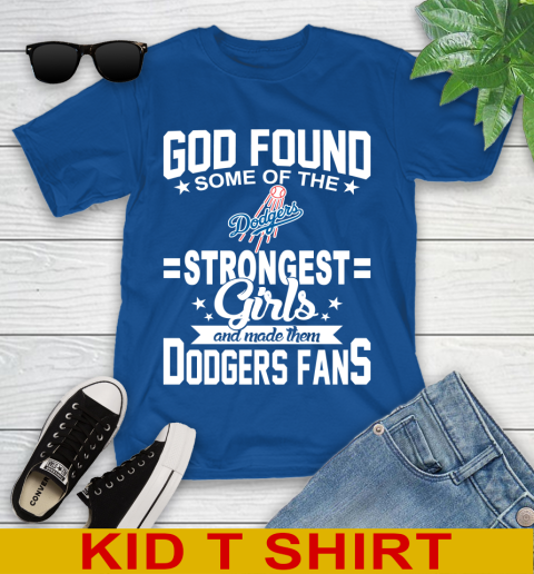 Los Angeles Dodgers MLB Baseball God Found Some Of The Strongest Girls Adoring Fans Youth T-Shirt 10
