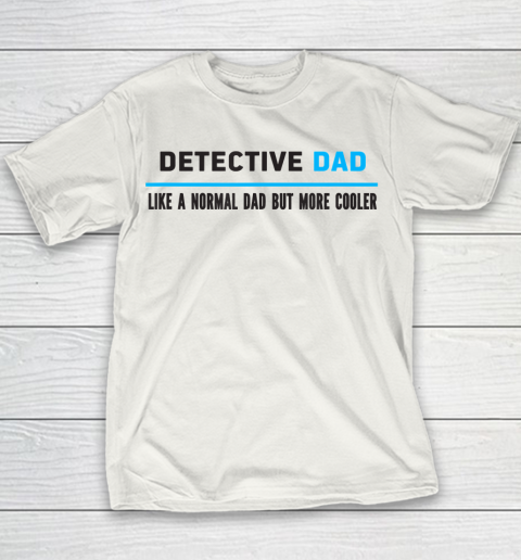 Father gift shirt Mens Detective Dad Like A Normal Dad But Cooler Funny Dad's T Shirt Youth T-Shirt