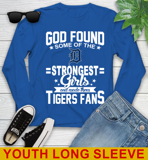 Detroit Tigers MLB Baseball God Found Some Of The Strongest Girls Adoring Fans Youth Long Sleeve 10