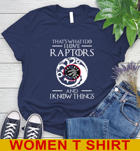 Toronto Raptors NBA Basketball That's What I Do I Love My Team And I Know Things Game Of Thrones 96