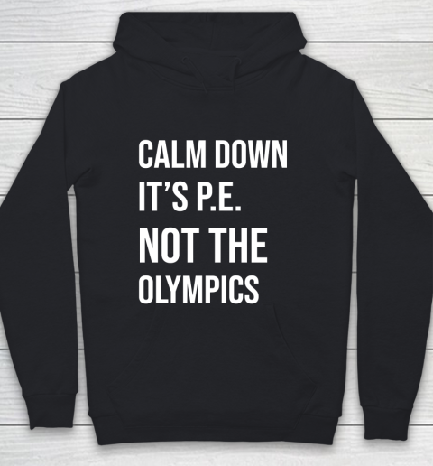 Olympic Calm down it's PE Not the Olympics school phys ed teacher funny message Youth Hoodie