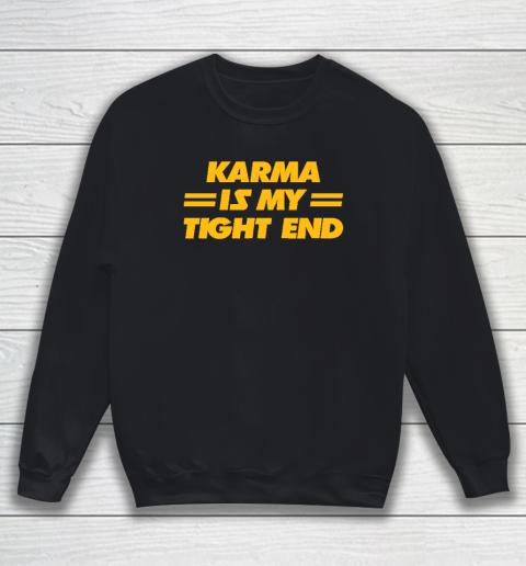 Karma Is My Tight End  Kansas City Football Sweatshirt