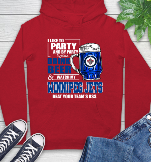 NHL I Like To Party And By Party I Mean Drink Beer And Watch My Winnipeg Jets Beat Your Team's Ass Hockey Hoodie 10