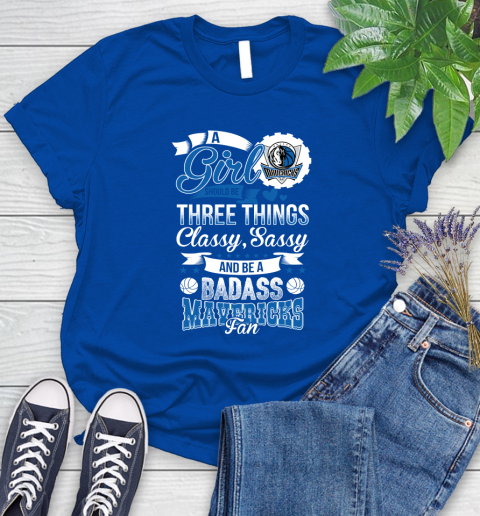 Dallas Mavericks NBA A Girl Should Be Three Things Classy Sassy And A Be Badass Fan Women's T-Shirt 12