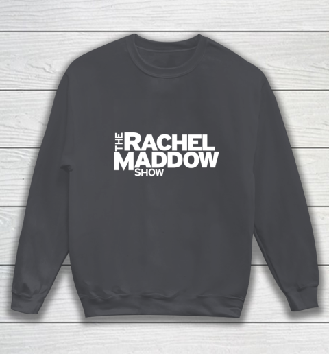 The Rachel Maddow Show Sweatshirt 4