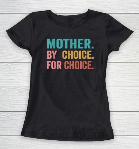 Mother By Choice For Choice Pro Choice Feminist Rights Women's T-Shirt