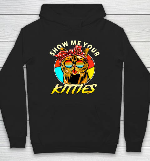 Show Me Your Kitties Funny Cute Cat Tomcat For Cat Lovers Hoodie