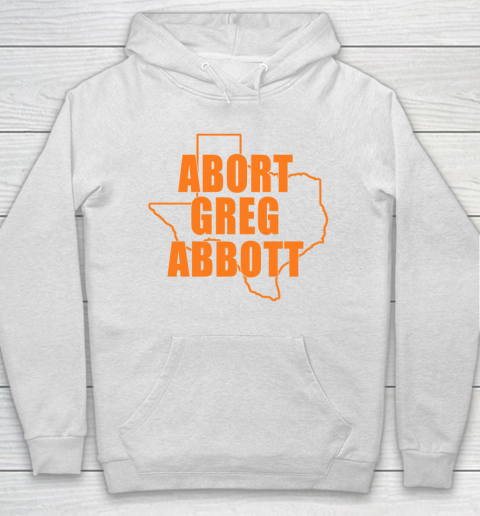 Abort Greg Abbott Shirt Texas Map Hoodie