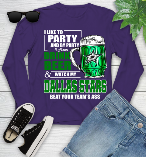 NHL I Like To Party And By Party I Mean Drink Beer And Watch My Dallas Stars Beat Your Team's Ass Hockey Youth Long Sleeve 4