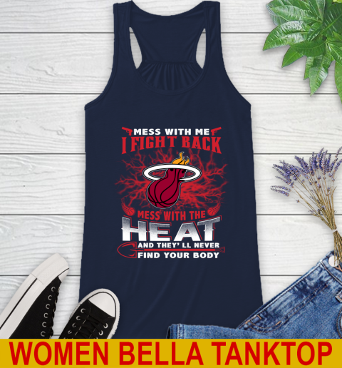 NBA Basketball Miami Heat Mess With Me I Fight Back Mess With My Team And They'll Never Find Your Body Shirt Racerback Tank 9