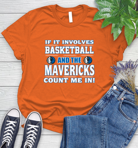 NBA If It Involves Basketball And Dallas Mavericks Count Me In Sports Women's T-Shirt 4