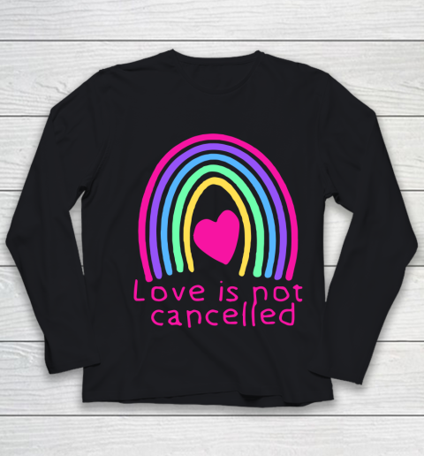 Love Is Not Cancelled Rainbow Youth Long Sleeve