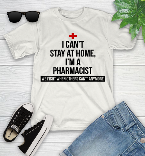 Nurse Shirt Womens I Can't Stay At Home I'm A Pharmacist T Shirt Youth T-Shirt