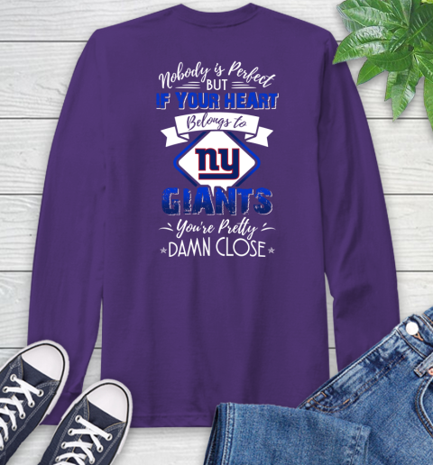 NFL Football New York Giants Nobody Is Perfect But If Your Heart Belongs To Giants You're Pretty Damn Close Shirt Long Sleeve T-Shirt 5
