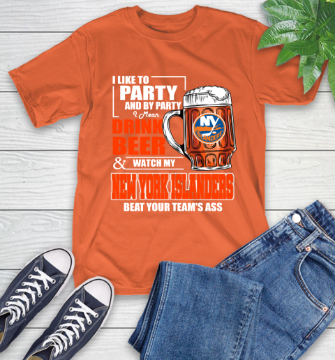 NHL I Like To Party And By Party I Mean Drink Beer And Watch My New York Islanders Beat Your Team's Ass Hockey T-Shirt 4