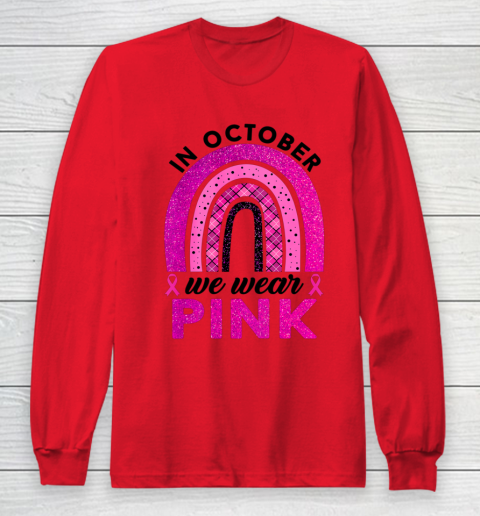 In October We Wear Pink Rainbow Breast Cancer Awareness Long Sleeve T-Shirt 7
