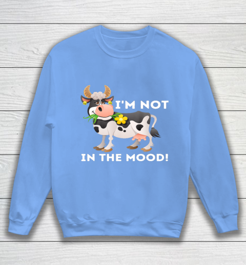 I m Not In The Mood Cow Lover Famer Cattle Ranch Farming Sweatshirt 8