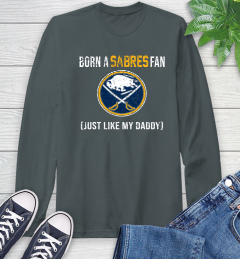 NHL Buffalo Sabres Hockey Loyal Fan Just Like My Daddy Shirt Long Sleeve T-Shirt 7