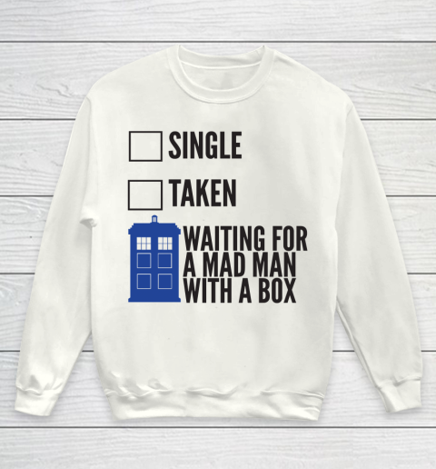 Doctor Who Shirt SINGLE TAKEN WAITING FOR A MAD MAN WITH A BOX Fitted Youth Sweatshirt