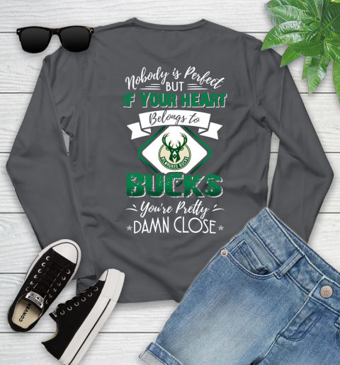 NBA Basketball Milwaukee Bucks Nobody Is Perfect But If Your Heart Belongs To Bucks You're Pretty Damn Close Shirt Youth Long Sleeve 8