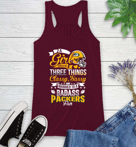 Green Bay Packers NFL Football A Girl Should Be Three Things Classy Sassy And A Be Badass Fan Racerback Tank 2