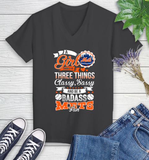 New York Mets MLB Baseball A Girl Should Be Three Things Classy Sassy And A Be Badass Fan Women's V-Neck T-Shirt 8