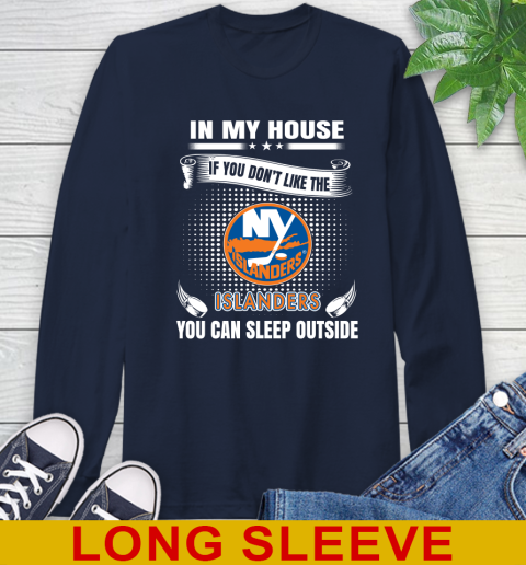 New York Islanders NHL Hockey In My House If You Don't Like The Islanders You Can Sleep Outside Shirt Long Sleeve T-Shirt 3