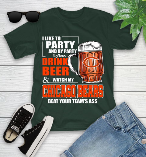 NFL I Like To Party And By Party I Mean Drink Beer and Watch My Chicago Bears Beat Your Team's Ass Football Youth T-Shirt 5