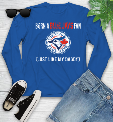 MLB Baseball Toronto Blue Jays Loyal Fan Just Like My Daddy Shirt Youth Long Sleeve 9