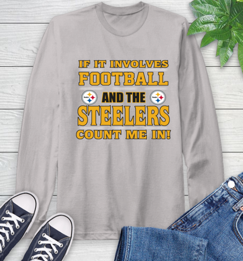 NFL If It Involves Football And The Pittsburgh Steelers Count Me In Sports Long Sleeve T-Shirt 12