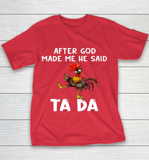 Funny Cute Chicken After God Made Me He Said Tada Youth T-Shirt 7